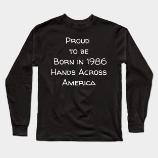 Proud to be born in 1986 Hands Across America Long Sleeve T-Shirt